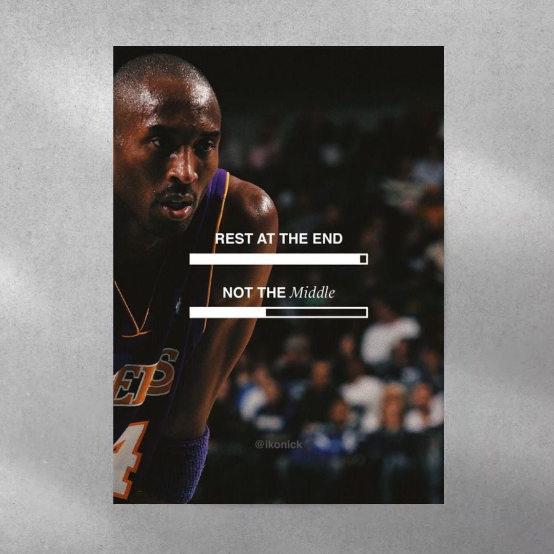 REST AT THE END NOT THE MIDDLE ~ Kobe Bryant Poster