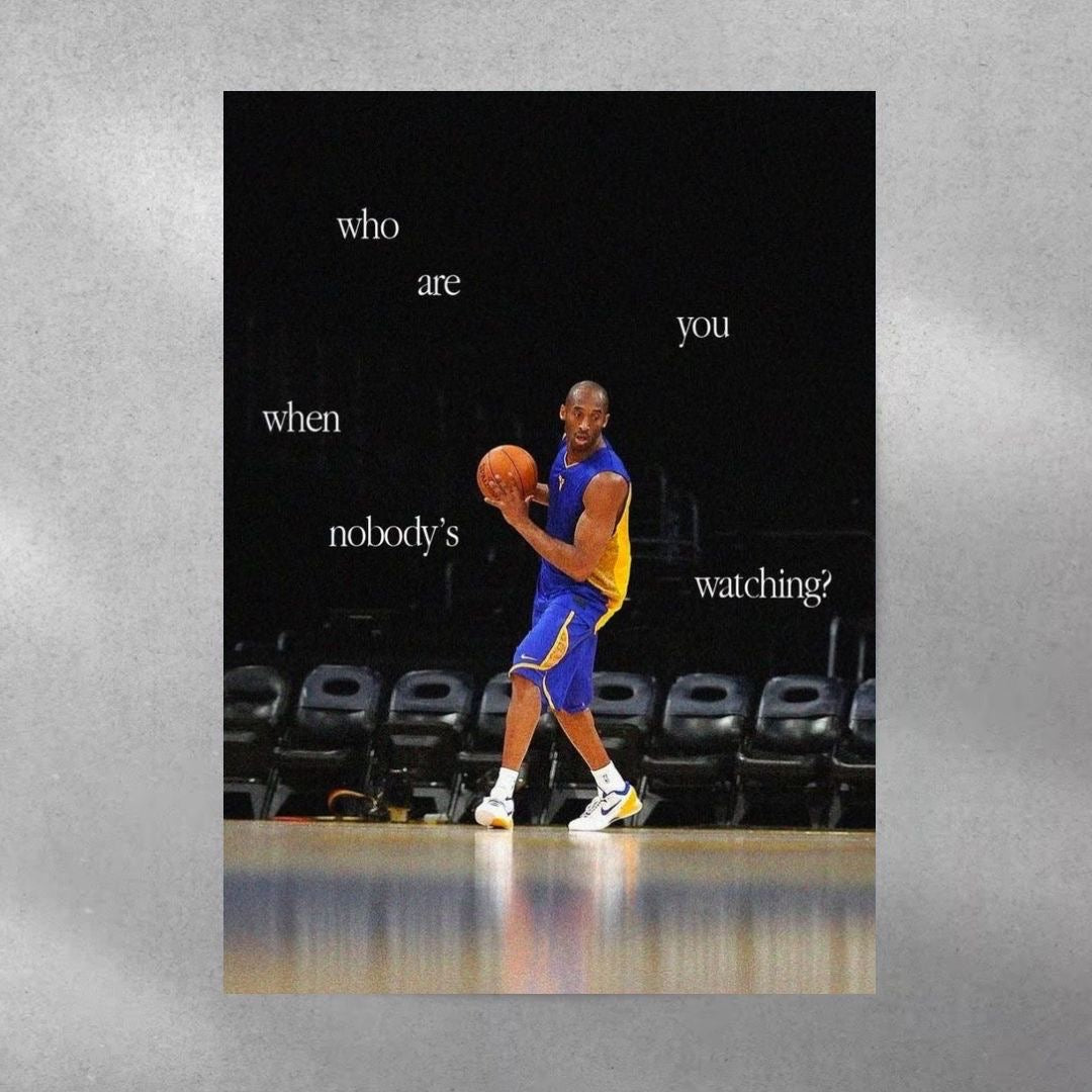 Who are you when nobody's watching? ~ Kobe Bryant Poster