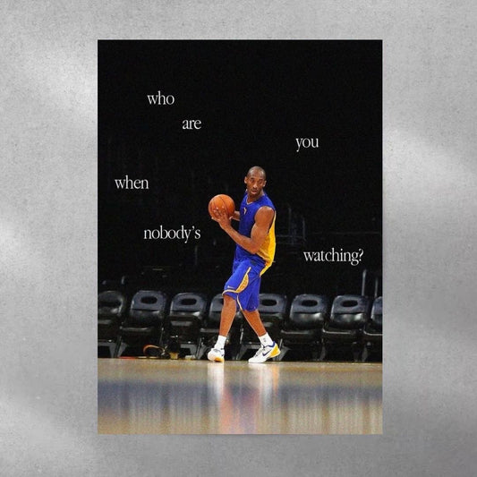 Who are you when nobody's watching? ~ Kobe Bryant Poster
